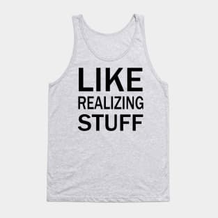 Like, realizing stuff Tank Top